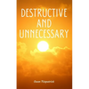 Destructive and Unnecessary - Paperback