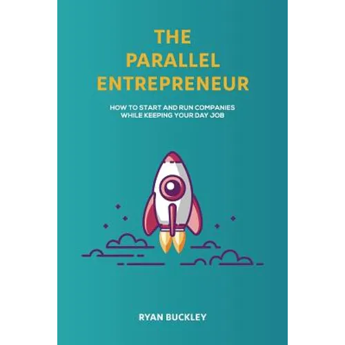 The Parallel Entrepreneur: How to start and run B2B businesses while keeping your day job - Paperback