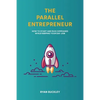 The Parallel Entrepreneur: How to start and run B2B businesses while keeping your day job - Paperback