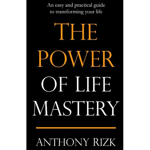 The Power of Life Mastery: An easy and practical guide to transforming your life - Paperback
