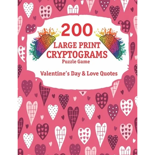 200 Large Print Cryptograms: Cryptogram Puzzle Book With 200 Cryptoquotes about valentines day and love. - Paperback