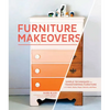 Furniture Makeovers: Simple Techniques for Transforming Furniture with Paint, Stains, Paper, Stencils, and More - Hardcover