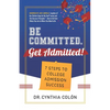 Be Committed. Get Admitted!: 7 Steps to College Admission Success - Paperback