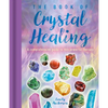 The Book of Crystal Healing: A Comprehensive Guide to This Powerful Therapy - Hardcover