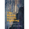 The Battle Worth Fighting: Raising Faith Guided Children in a Single Parent Home - Paperback