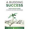 A Budding Success: The Ultimate Guide to Planning, Launching and Managing a Lucrative Legal Marijuana Business - Paperback