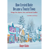 How Crested Butte Became a Tourist Town: Drugs, Sex, Sports, Arts, and Social Conflict - Hardcover