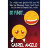 Be Funny or Die: The 1-Night Stand Quickie Guide That Will Make You Ridiculously Funny, Even If You're Not, Like Your Life Depends on It...or Die! - Paperback