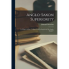Anglo-Saxon Superiority [microform]: to What It is Due ("A Quoi Tient La Supériorité Des Anglo-Saxons") - Paperback