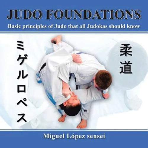 Judo Foundations: Basic Principles of Judo That All Judokas Should Know - Paperback