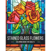 Stained Glass Flowers: A Breathtaking Adult Coloring Book for Artistic Exploration and Serenity - Paperback