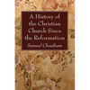A History of the Christian Church Since the Reformation - Paperback