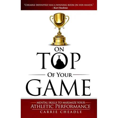 On Top of Your Game: Mental Skills to Maximize Your Athletic Performance - Paperback