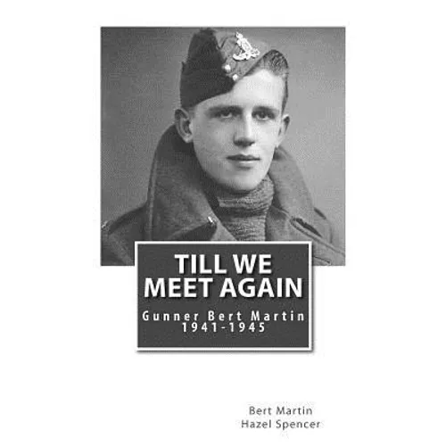 Till We Meet Again: Gunner Bert Martin 1941 to 1945 - Paperback