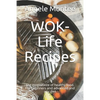 WOK-Life Recipes: The exotic taste of healthy food. For beginners and advanced and any diet - Paperback