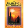 The Toltec Path of Recapitulation: Healing Your Past to Free Your Soul - Paperback
