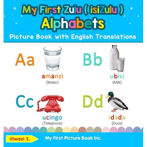 My First Zulu ( isiZulu ) Alphabets Picture Book with English Translations: Bilingual Early Learning & Easy Teaching Zulu ( isiZulu ) Books for Kids - Hardcover