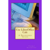 Use LibreOffice Calc: A Beginners Guide - Paperback