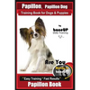 Papillon, Papillon Dog Training Book for Dogs & Puppies by Bone Up Dog Training: Are You Ready to Bone Up? Easy Training * Fast Results Papillon Book - Paperback