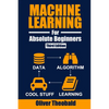 Machine Learning for Absolute Beginners: A Plain English Introduction (Third Edition) - Paperback