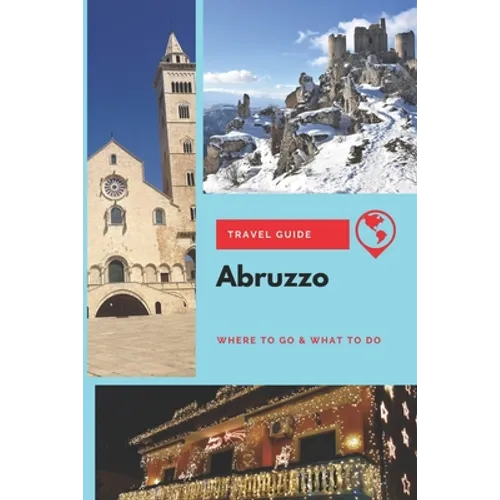Abruzzo Travel Guide: Where to Go & What to Do - Paperback