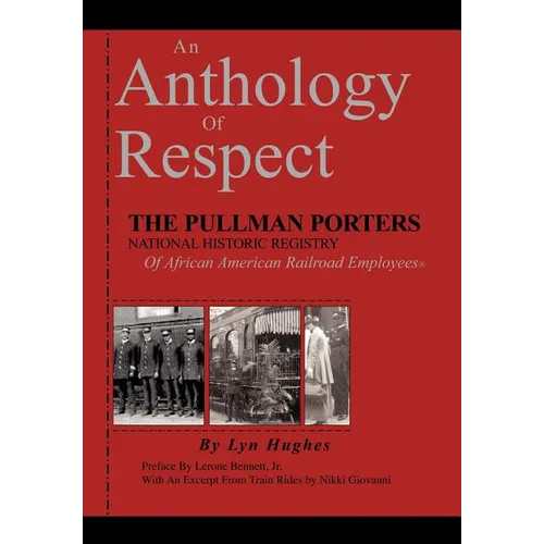 An Anthology of Respect: The Pullman Porters National Historic Registry of African American Railroad Employees - Hardcover