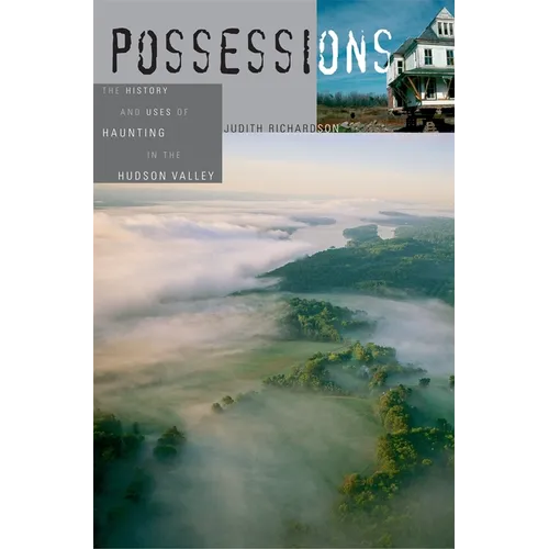 Possessions: The History and Uses of Haunting in the Hudson Valley - Paperback