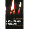 Anti-Colonial Solidarity: Race, Reconciliation, and Mena Liberation - Hardcover