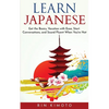 Learn Japanese: Get the Basics, Vacation with Ease, Start Conversations, and Sound Fluent When You're Not - Paperback