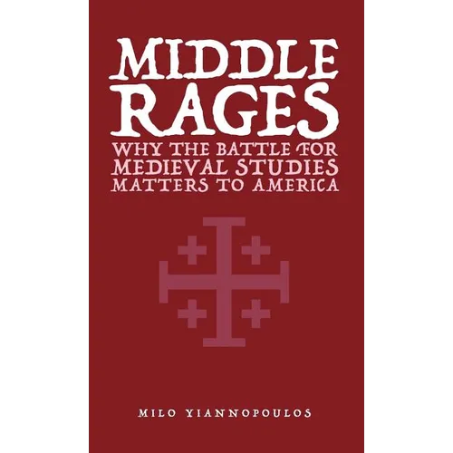 Middle Rages: Why The Battle For Medieval Studies Matters To America - Paperback