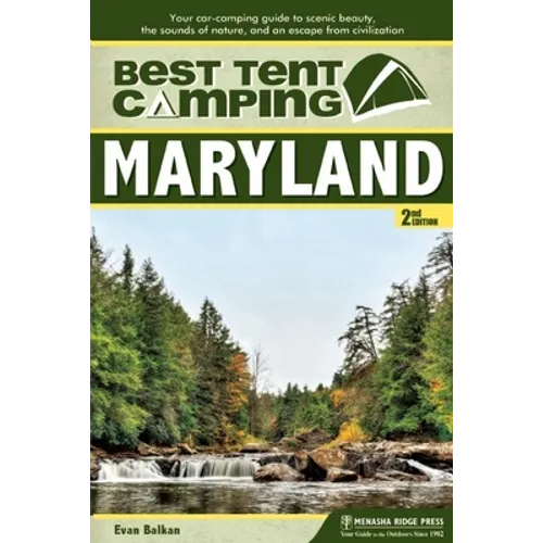 Best Tent Camping: Maryland: Your Car-Camping Guide to Scenic Beauty, the Sounds of Nature, and an Escape from Civilization - Hardcover
