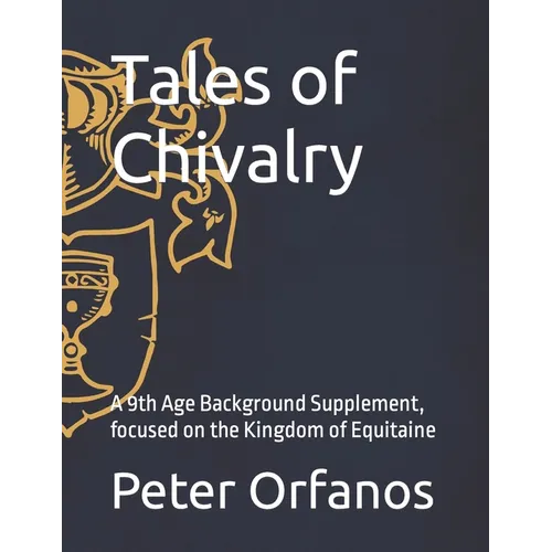 Tales of Chivalry: A 9th Age Background Supplement, focused on the Kingdom of Equitaine - Paperback