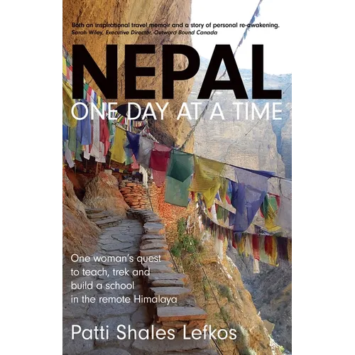 Nepal One Day at a Time: One woman's quest to teach, trek and build a school in the remote Himalaya - Paperback