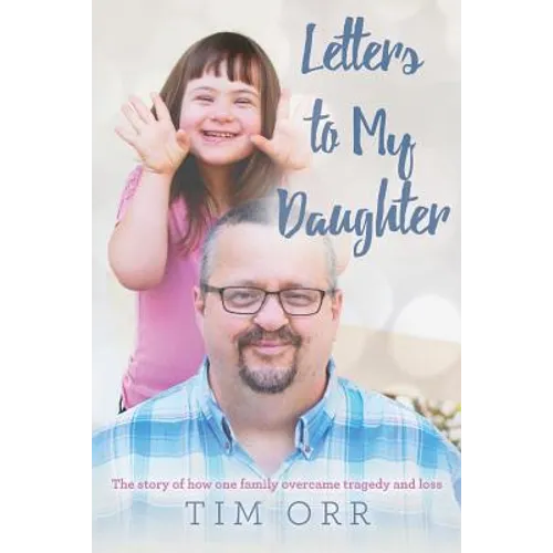 Letters to My Daughter: The story of how one family overcame tragedy and loss - Paperback