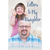 Letters to My Daughter: The story of how one family overcame tragedy and loss - Paperback