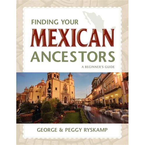 Finding Your Mexican Ancestors: A Beginner's Guide - Paperback