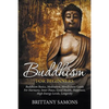 Buddhism For Beginners: Buddhism Basics, Meditation, Mindfulness Guide For Harmony, Inner Peace, Good Health, Happiness, High Energy Levels, Longevity - Paperback