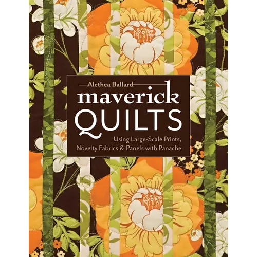 Maverick Quilts-Print-on-Demand-Edition: Using Large-Scale Prints, Novelty Fabrics & Panels with Panache - Paperback