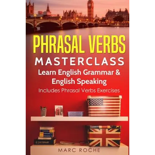 Phrasal Verbs Masterclass: Learn English Grammar & English Speaking: Includes Phrasal Verbs Exercises - Paperback