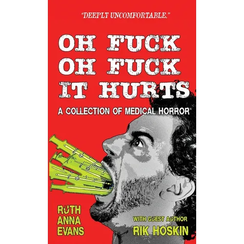 Oh Fuck Oh Fuck It Hurts: A Collection of Medical Horror - Paperback