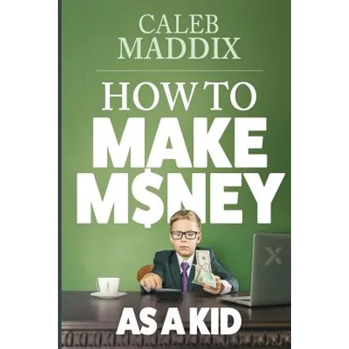 How to Make Money as a Kid - Paperback