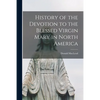 History of the Devotion to the Blessed Virgin Mary in North America [microform] - Paperback