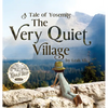 The Very Quiet Village: A Tale of Yosemite - Hardcover