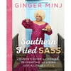 Southern Fried Sass: A Queen's Guide to Cooking, Decorating, and Living Just a Little Extra - Hardcover