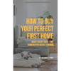 How to Buy Your Perfect First Home: What Every First-Time Homebuyer Needs to Know - Paperback