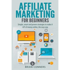 Affiliate Marketing for Beginners: Simple, smart and proven strategies to make A LOT of money online, the easy way - Paperback