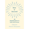 How to Succeed: or, Stepping-Stones to Fame and Fortune - Paperback