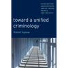Toward a Unified Criminology: Integrating Assumptions about Crime, People and Society - Paperback