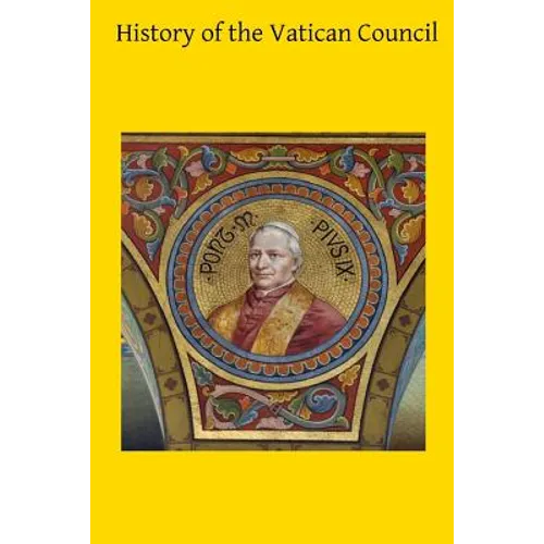 History of the Vatican Council: Together with the Latin and English Text of the Papal Syllabus and the Vatican Decrees - Paperback