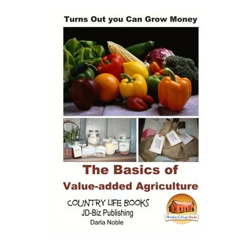 Turns Out you Can Grow Money - The Basics of Value-added Agriculture - Paperback